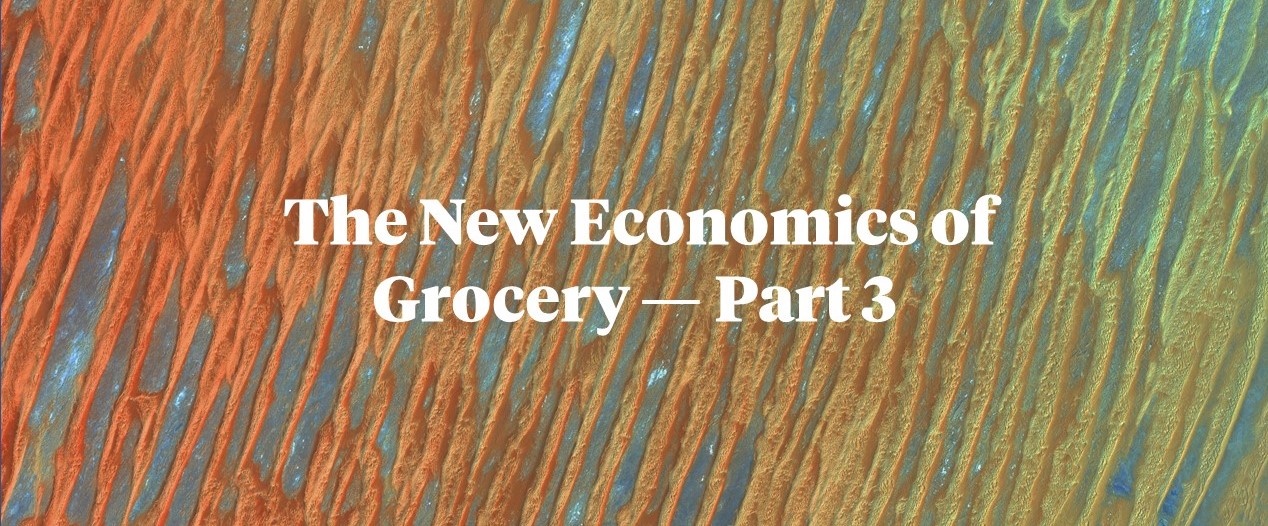 The New Economics of Grocery — Part 3