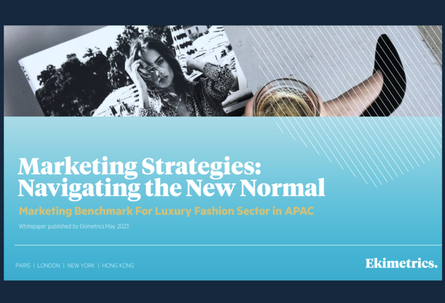 Marketing Strategies: Navigating the New Normal. Marketing Benchmark For Luxury Fashion Sector in APAC