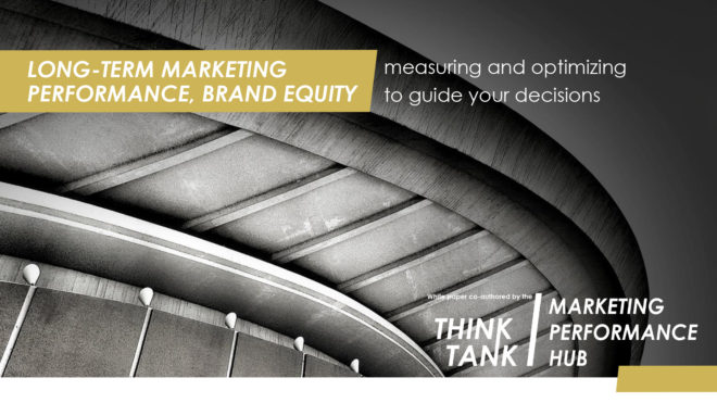 Long-term marketing performance, brand equity: measuring and optimizing to guide your decisions