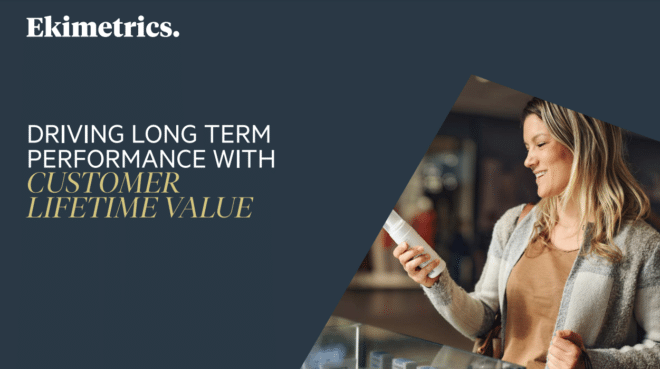 Driving Long Term Performance With Customer Lifetime Value